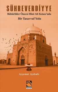 Sühreverdiyye & Babürlüler Öncesi Hint Alt Kıtası'nda 	Bir Tasavvuf Yolu