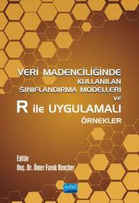 Veri Madenciliğinde Kullanılan Sınıflandırma Modelleri ve R ile Uygulamalı Örnekler
