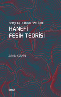 Borçlar Hukuku Özelinde Hanefî Fesih Teorisi