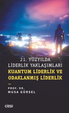 21. Yüzyılda Liderlik Yaklaşımları & Kuantum Liderlik ve Odaklanmış Liderlik