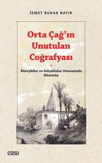 Orta Çağ'ın Unutulan Coğrafyası & Büveyhiler ve Selçuklular Döneminde Huzistan