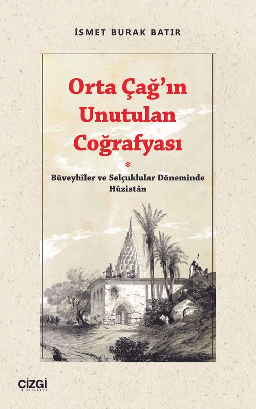 Orta Çağ'ın Unutulan Coğrafyası & Büveyhiler ve Selçuklular Döneminde Huzistan