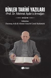 Dinler Tarihi Yazıları & Prof. Dr. Mehmet Aydın'a Armağan 