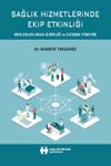 Sağlık Hizmetlerinde Ekip Etkinliği & Meslekler Arası İş Birliği ve &Ccedil;atışma Y&ouml;netimi