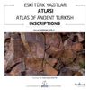 Eski T&uuml;rk Yazıtlar Atlası & Atlas Of Ancient Turkish Inscriptions