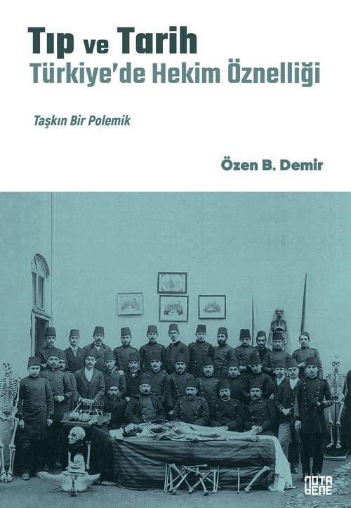 Tıp ve Tarih: Türkiye'de Hekim Öznelliği & Taşkın Bir Polemik