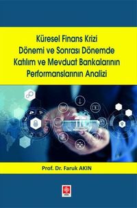 Küresel Finans Krizi Dönemi ve Sonrası Dönemde Katılım ve Mevduat Bankalarının Performanslarının Analizi