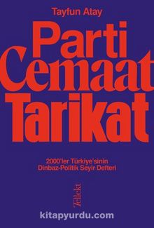 Parti, Cemaat, Tarikat / 2000’ler Türkiye’sinin Dinbaz-Politik Seyir Defteri 