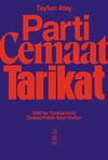 Parti, Cemaat, Tarikat / 2000'ler T&uuml;rkiye'sinin Dinbaz-Politik Seyir Defteri