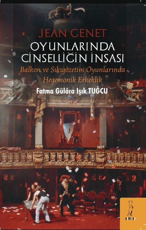 Jean Genet Oyunlarında Cinselliğin İnşası: Balkon ve Sıkıgözetim Oyunlarında Hegemonik Erkeklik