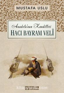 Hacı Bayram Velî / Anadolu’nun Kandilleri