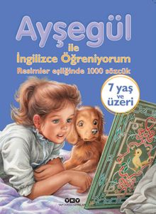 Ayşegül ile İngilizce Öğreniyorum (Karton Kapak) & Resimler Eşliğinde 1000 Sözcük