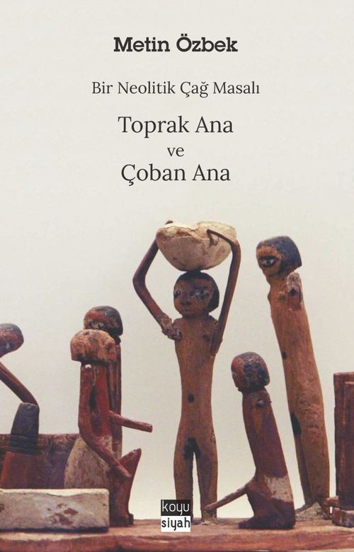 Bir Neolitik Çağ Masalı: Toprak Ana ve Çoban Ana 