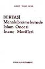 Bektaşi Menakıbnamelerinde İslam Öncesi İnanç Motifleri
