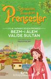İyilik Yapmayı Seven Prenses Bezm-i Alem Valide Sultan