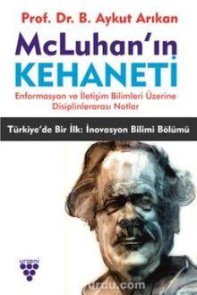 Mcluhan'ın Kehaneti & Enformasyon ve İletişim Bilimleri Üzerine Disiplinlerarası Notlar