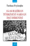 15-16 Haziran T&uuml;rkiyeyi Saran İş&ccedil;i Direnişi