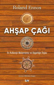 Ahşap Çağı & En Kullanışlı Malzememiz ve Uygarlığın İnşası
