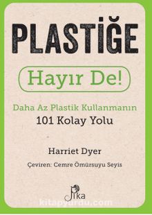 Plastiğe Hayır De! - Daha Az Plastik Kullanmanın 101 Kolay Yolu