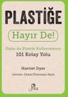 Plastiğe Hayır De! - Daha Az Plastik Kullanmanın 101 Kolay Yolu