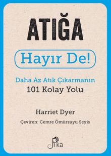 Atığa Hayır De! - Daha Az Atık Çıkarmanın 101 Kolay Yolu