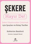 Şekere Hayır De! - Şekeri Hayatınızdan &Ccedil;ıkarmak i&ccedil;in İpu&ccedil;ları ve Kolay Tarifler