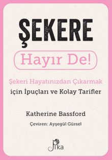 Şekere Hayır De! - Şekeri Hayatınızdan Çıkarmak için İpuçları ve Kolay Tarifler
