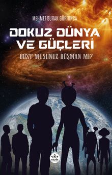 Dokuz Dünya ve Güçleri & Dost musunuz Düşman mı ?
