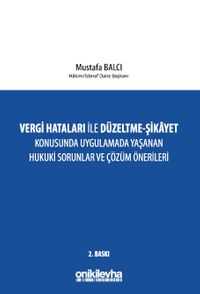 Vergi Hataları İle Düzeltme - Şikayet Konusunda Uygulamada Yaşanan Hukuki Sorunlar ve Çözüm Önerileri