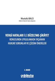 Vergi Hataları İle Düzeltme - Şikayet Konusunda Uygulamada Yaşanan Hukuki Sorunlar ve Çözüm Önerileri