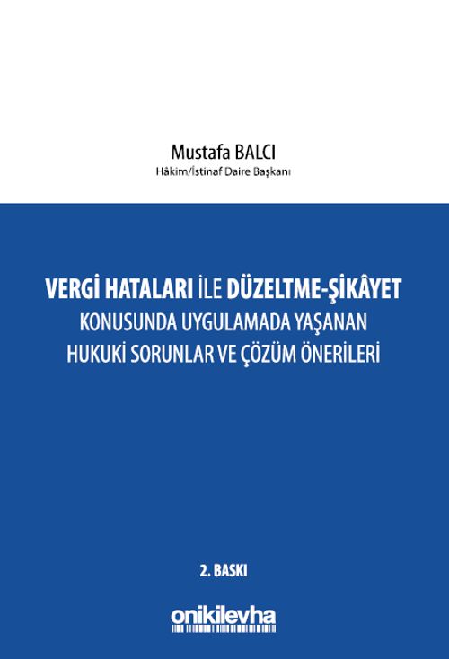 Vergi Hataları İle Düzeltme - Şikayet Konusunda Uygulamada Yaşanan Hukuki Sorunlar ve Çözüm Önerileri