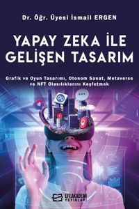 Yapay Zeka İle Gelişen Tasarım & Grafik ve Oyun Tasarımı, Otonom Sanat, Metaverse ve NFT Olasılıklarını Keşfetmek