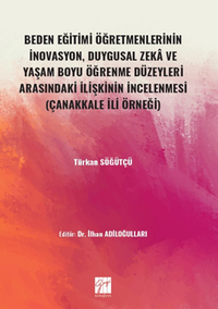 Beden Eğitimi Öğretmenlerinin İnovasyon, Duygusal Zeka ve Yaşam Boyu Öğrenme Düzeyleri Arasındaki İlişkinin İncelenmesi (Çanakkale İli Örneği) 