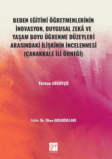 Beden Eğitimi Öğretmenlerinin İnovasyon, Duygusal Zeka ve Yaşam Boyu Öğrenme Düzeyleri Arasındaki İlişkinin İncelenmesi (Çanakkale İli Örneği) 