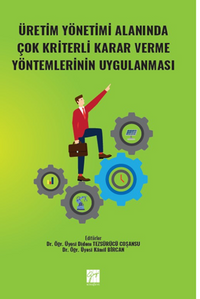 Üretim Yönetimi Alanında Çok Kriterli Karar Verme Yöntemlerinin Uygulanması 