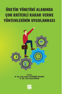 Üretim Yönetimi Alanında Çok Kriterli Karar Verme Yöntemlerinin Uygulanması 