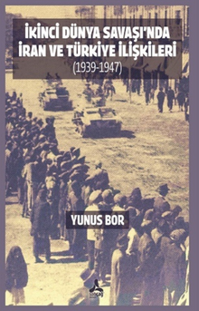İkinci Dünya Savaşı'nda İran ve Türkiye İlişkileri (1939-1947)