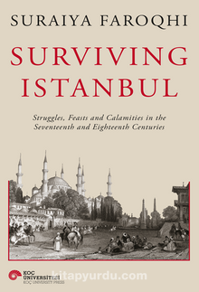 Surviving Istanbul  Struggles, Feasts And Calamities İn The Seventeenth And Eighteenh Centuries
