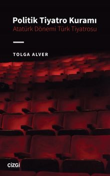 Politik Tiyatro Kuramı - Atatürk Dönemi Türk Tiyatrosu