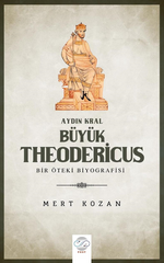 Aydın Kral Büyük Theodericus  - Öteki Bir Biyografisi