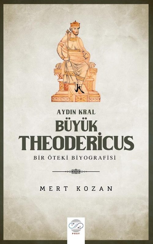 Aydın Kral Büyük Theodericus  - Öteki Bir Biyografisi