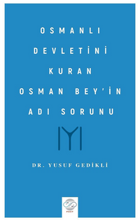 Osmanlı Devletini Kuran Osman Bey'in Adı Sorunu