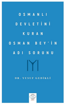 Osmanlı Devletini Kuran Osman Bey'in Adı Sorunu