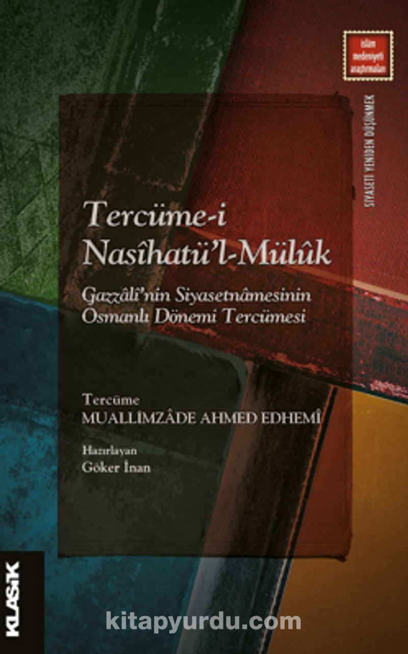 Tercüme-i Nasîhatü’l-Müluk Gazzalî’nin Siyasetnamesinin Osmanlı Dönemi Tercümesi