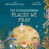 The Extraordinary Places We Pray