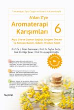 A'dan Z'ye Aromaterapi Karışımları 6 / Ağız, Diş ve Damar Sağlığı,  Doğum Öncesi ve Sonrası Bakım, Ödem, Prostat, Sistit