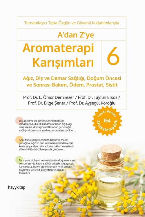 A'dan Z'ye Aromaterapi Karışımları 6 / Ağız, Diş ve Damar Sağlığı,  Doğum Öncesi ve Sonrası Bakım, Ödem, Prostat, Sistit