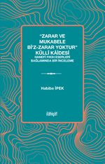 “Zarar ve Mukabele bi'z-Zarar Yoktur” Küllî Kaidesi & Hanefî Fıkıh Eserleri Bağlamında Bir İnceleme