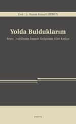 Yolda Bulduklarım & Beşerî Tecrübenin İnsanın Gelişimine Olan Katkısı