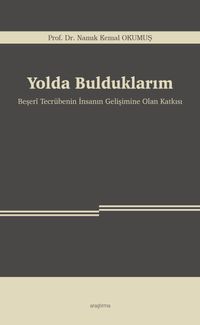 Yolda Bulduklarım & Beşerî Tecrübenin İnsanın Gelişimine Olan Katkısı
